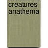 Creatures Anathema by Unknown