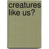 Creatures Like Us? door Lynne Sharpe