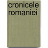 Cronicele Romaniei by Mihail Koglniceanu