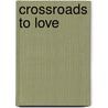 Crossroads to Love door Paul Davenport
