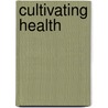 Cultivating Health door Malcolm MacLachlan