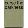 Curse the Darkness by Philip James Medley