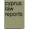 Cyprus Law Reports door Dikasterion Cyprus. Anotato