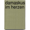 Damaskus im Herzen door Rafik Schami
