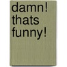 Damn! Thats Funny! by Gene Perret