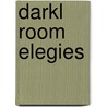 Darkl Room Elegies by Michael Shepler