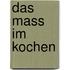 Das Mass im Kochen
