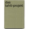 Das Tahiti-Projekt by Dirk C. Fleck