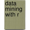 Data Mining With R door Luis Torgo