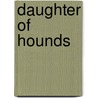Daughter of Hounds by CaitlíN.R. Kiernan