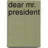 Dear Mr. President door Chris Roberts
