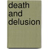 Death And Delusion door Jerry S. Piven