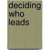 Deciding Who Leads door Joseph Daniel McCool