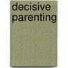 Decisive Parenting door Michael Hammond