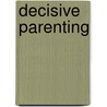 Decisive Parenting by Michael Hammond