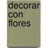 Decorar Con Flores door Pamela Westland