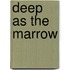 Deep as the Marrow
