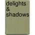 Delights & Shadows