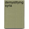 Demystifying Syria door Fred H. Lawson