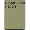 Deportation Nation door Daniel Kanstroom