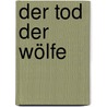 Der Tod der Wölfe door Andreas Graf