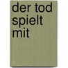 Der Tod spielt mit door Jutta Profijt