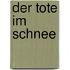 Der Tote im Schnee by Kjell Ericksson