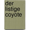 Der listige Coyote door Barry Holstun Lopez