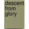 Descent from Glory by Paul C. Nagel