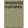 Desperate Cupcakes by Anita Dyette