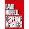 Desperate Measures door David Morrell