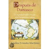 Despues de Damasco door Dr Aquiles Ernesto Martinez
