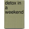 Detox in a Weekend by Maggie Pannell