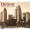 Detroit Then & Now door Cheri Y. Gay