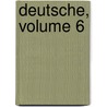 Deutsche, Volume 6 by Unknown