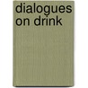 Dialogues On Drink door Sir Benjamin Ward Richardson