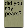 Did You Say Pears? door Arlene Alda