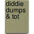 Diddie Dumps & Tot