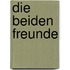 Die Beiden Freunde