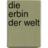 Die Erbin der Welt