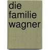 Die Familie Wagner door Brigitte Hamann
