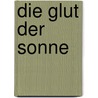 Die Glut der Sonne door C.E. Morgan