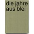 Die Jahre aus Blei