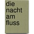 Die Nacht am Fluss
