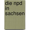 Die Npd In Sachsen door Henrik Steglich