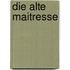 Die alte Maitresse