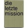 Die letzte Mission door Kyle Mills