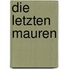 Die letzten Mauren door Katharina Kuffner