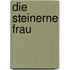 Die steinerne Frau