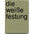 Die weiße Festung